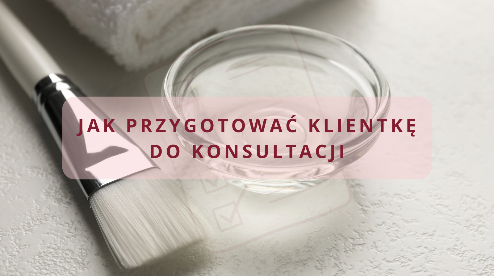 Check-lista: Jak przygotować klientkę do konsultacji